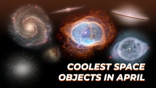 Coolest Space Objects in April