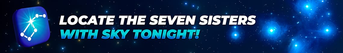 Locate the Seven Sisters with Sky Tonight!